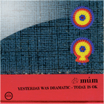 múm / yesterday was dramatic - today is ok